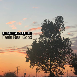 ดาวน์โหลดและฟังเพลง Feels Real Good พร้อมเนื้อเพลงจาก CKA'SONIQUE