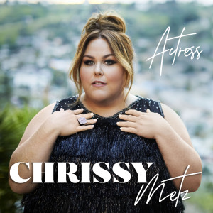 收聽Chrissy Metz的Actress歌詞歌曲