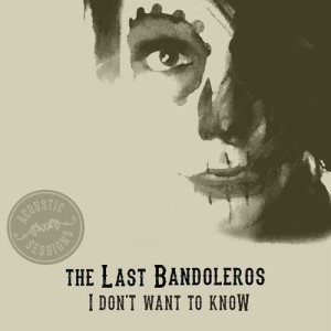 ดาวน์โหลดและฟังเพลง I Don't Want to Know (Acoustic Sessions) พร้อมเนื้อเพลงจาก The Last Bandoleros