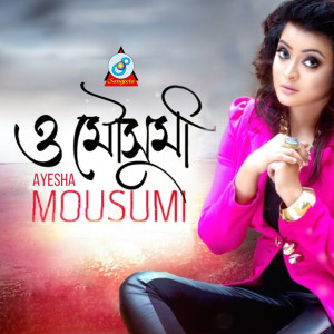 Listen to O Mousumi song with lyrics from Ayesha Mousumi