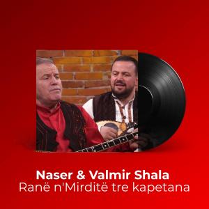 收聽Naser Shala的Ranë n'Mirditë tre kapetana歌詞歌曲