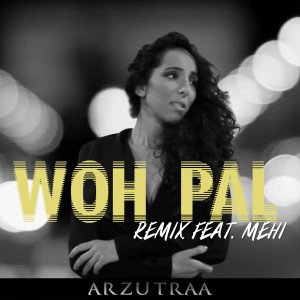 Listen to Woh Pal (Rmx) (Punjabi Twist Remix) song with lyrics from Arzutraa
