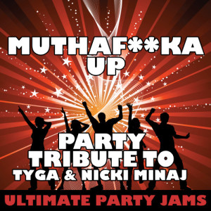收聽Ultimate Party Jams的Muthafucka Up (Party Tribute to Tyga & Nicki Minaj)歌詞歌曲