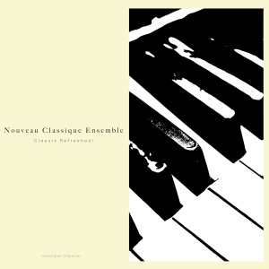 Cavendish Classical的專輯Cavendish Classical presents Nouveau Classique Ensemble: Classix Refreshed!