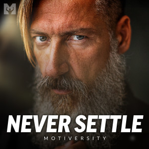Listen to Never Settle (Motivational Speech) song with lyrics from Motiversity