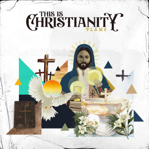 Listen to This Is Christianity song with lyrics from Flame