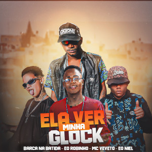 ดาวน์โหลดและฟังเพลง Ela Ver Minha Glock (feat. Eo Robinho) (Explicit) พร้อมเนื้อเพลงจาก Barca Na Batida