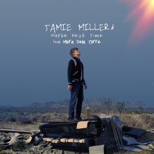 收聽Jamie Miller的Maybe Next Time (feat. Moira Dela Torre)歌詞歌曲