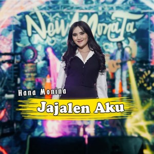 Dengarkan lagu Jajalen Aku nyanyian Hana Monina dengan lirik