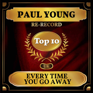 收听Paul Young的Every Time You Go Away (Rerecorded) (Re-Recorded)歌词歌曲