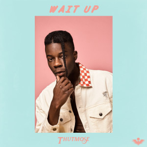 Listen to Wait Up song with lyrics from Thutmose