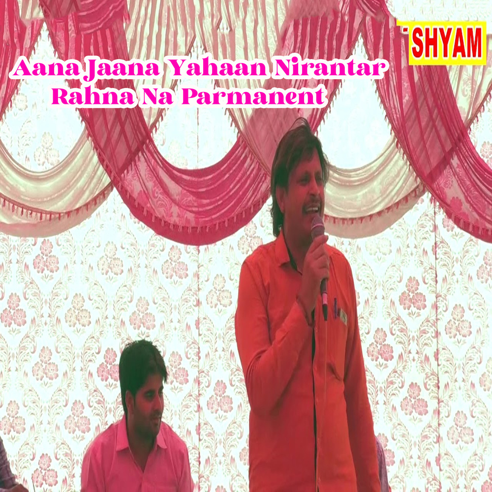 Aana Jaana Yahaan Nirantar Rahna Na Parmanent