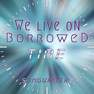 Songwriterz的專輯We Live on Borrowed Time