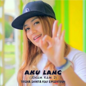 Listen to Aku Lang (Jenam Kam 2) song with lyrics from Trisna Shinta