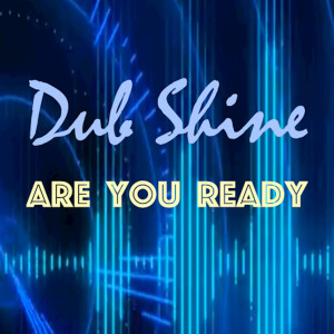 收聽Dub Shine的Are You Ready (Extended Mix)歌詞歌曲