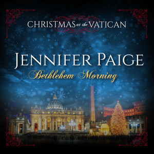 Jennifer Paige的專輯Bethlehem Morning (Christmas at The Vatican) (Live)