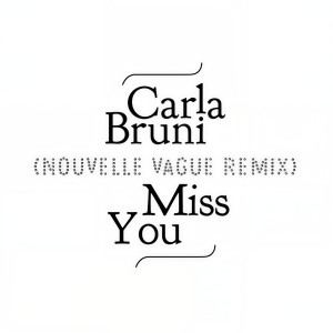 收聽Carla Bruni的Miss You (Nouvelle Vague Remix)歌詞歌曲