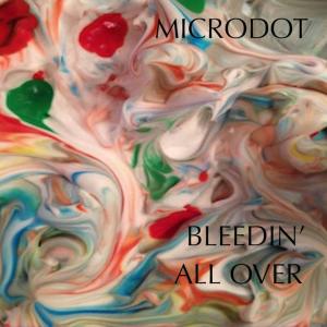 Bleedin' all Over dari Microdot