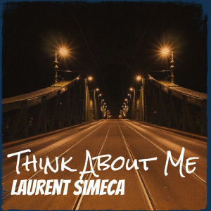 ดาวน์โหลดและฟังเพลง Think About Me พร้อมเนื้อเพลงจาก Laurent Simeca