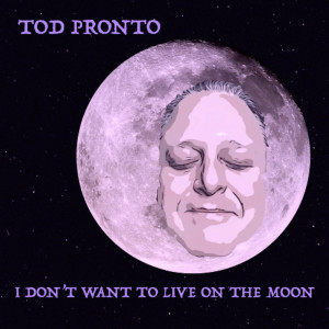 ดาวน์โหลดและฟังเพลง I Don't Want to Live on the Moon พร้อมเนื้อเพลงจาก Tod Pronto