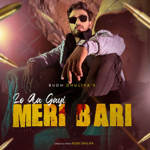 Album Lo Aa Gayi Meri Bari from Budh Dhuliya