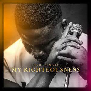 ดาวน์โหลดและฟังเพลง My Righteousness พร้อมเนื้อเพลงจาก Josh O'Maiye