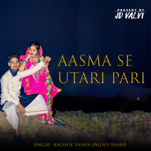 Listen to Aasma Se Utari Pari song with lyrics from Kaushik Vasava