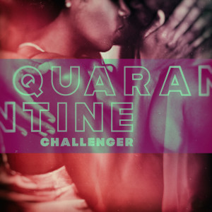 Listen to Quarantine song with lyrics from Challenger