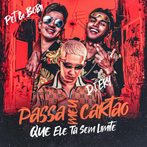 Listen to Passa Meu Cartão Que Ele Tá Sem Limite song with lyrics from DJ Ery