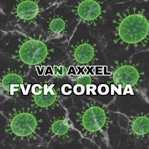Dengarkan lagu **** Corona (Explicit) nyanyian Van Axxel dengan lirik