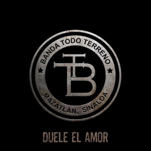 收聽Banda Todo Terreno的Duele el Amor歌詞歌曲