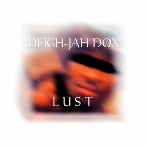 收聽Deigh-Jah Dox的Lust歌詞歌曲