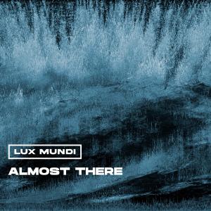 收聽Lux Mundi的Almost There (feat. Viewer) (Viewer Remix)歌詞歌曲