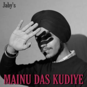 Listen to Mainu Das Kudiye song with lyrics from Jaby