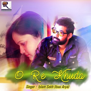 Listen to O Re Khuda song with lyrics from Islam Sekh Isuu Arya