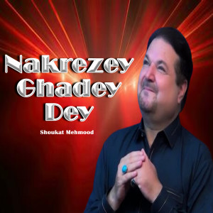 Listen to Nakrezey Ghadey dey song with lyrics from Shoukat Mehmood