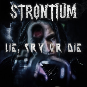 Listen to Lie, Cry or Die song with lyrics from Strontium