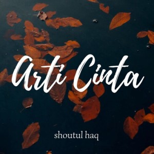 Listen to Arti Cinta song with lyrics from Shoutul Haq