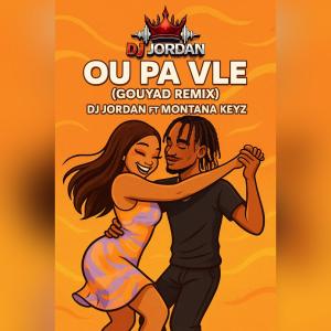 DJ Jordan的專輯Ou Pa Vle (GouyadRemix) (feat. Montana Keyz)