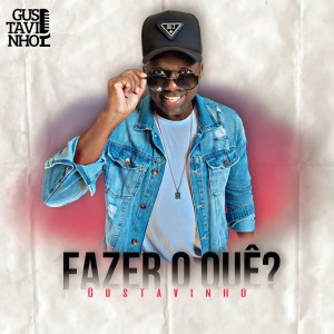 Dengarkan lagu Fazer o que? nyanyian Gustavinho dengan lirik