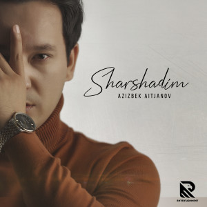 Azizbek Aitjanov的专辑Sharshadim