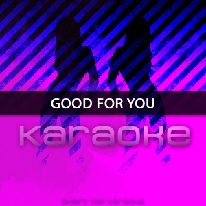 收聽Chart Topping Karaoke的Good for You (In the Style of Selena Gomez feat. A$AP Rocky) [Karaoke Version] (In the Style of Selena Gomez feat. A$AP Rocky|Karaoke Version)歌詞歌曲