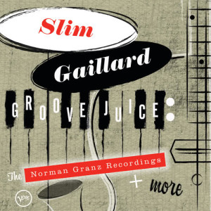 Slim Gaillard的專輯Groove Juice: The Norman Granz Recordings + More