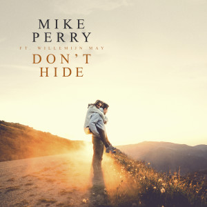 收聽Mike Perry的Don't Hide歌詞歌曲