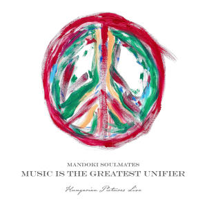 ManDoki Soulmates的專輯Music Is The Greatest Unifier: Hungarian Pictures (Live)
