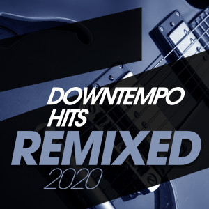 Various Artists的专辑Downtempo Hits Remixed 2020