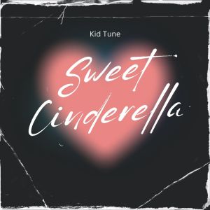 ดาวน์โหลดและฟังเพลง Sweet Cinderella (Explicit) พร้อมเนื้อเพลงจาก Kid Tune