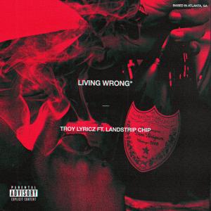 อัลบัม Living Wrong (feat. Landstrip Chip) (Explicit) ศิลปิน Troy Lyricz