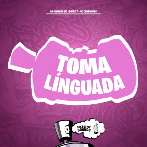 Listen to Toma Línguada (Explicit) song with lyrics from DJ JULLINHO 013