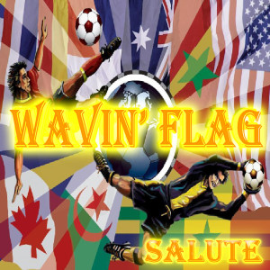 ดาวน์โหลดและฟังเพลง Wavin' Flag (Salute) พร้อมเนื้อเพลงจาก Wavin' Flag DJ's